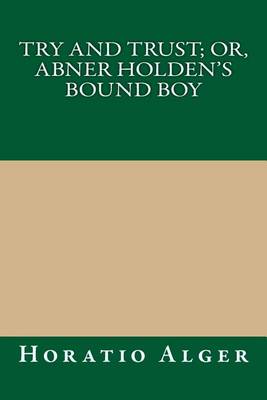 Book cover for Try and Trust; Or, Abner Holden's Bound Boy