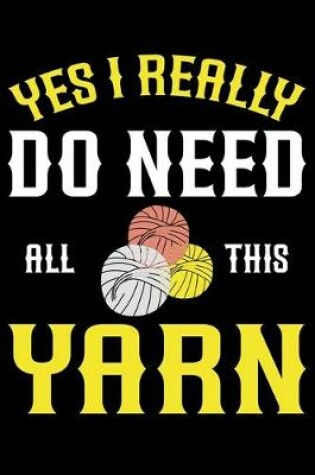 Cover of Yes I Really Do Need All This yarn