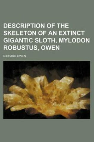 Cover of Description of the Skeleton of an Extinct Gigantic Sloth, Mylodon Robustus, Owen