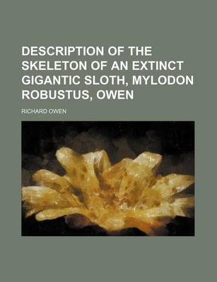 Book cover for Description of the Skeleton of an Extinct Gigantic Sloth, Mylodon Robustus, Owen