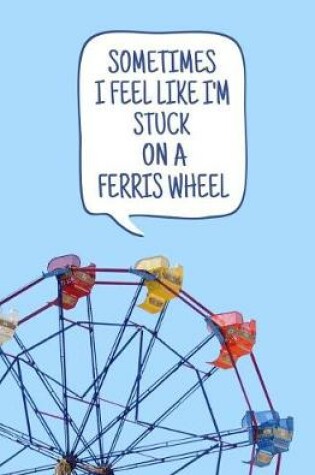 Cover of Sometimes I Feel Like I'm Stuck on a Ferris Wheel