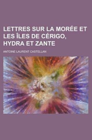 Cover of Lettres Sur La Moree Et Les Iles de Cerigo, Hydra Et Zante