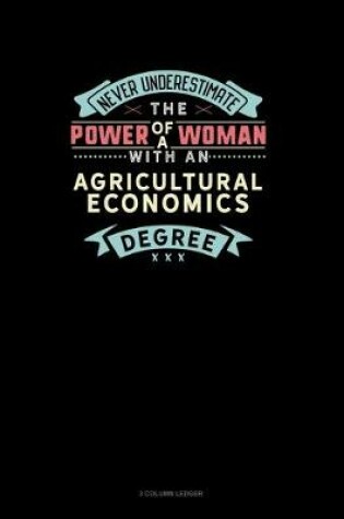 Cover of Never Underestimate The Power Of A Woman With An Agricultural Economics Degree