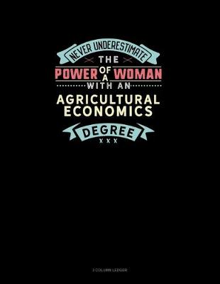 Cover of Never Underestimate The Power Of A Woman With An Agricultural Economics Degree