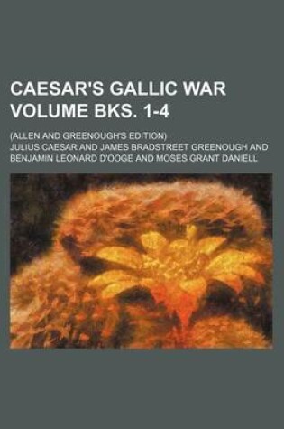 Cover of Caesar's Gallic War; (Allen and Greenough's Edition) Volume Bks. 1-4