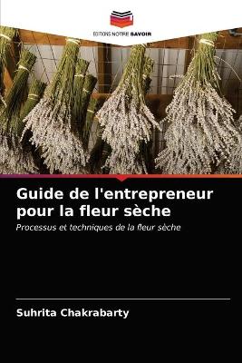 Book cover for Guide de l'entrepreneur pour la fleur sèche