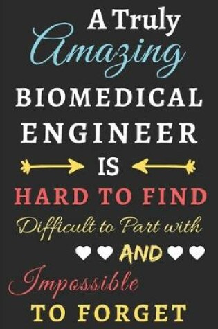 Cover of A Truly Amazing Biomedical Engineer Is Hard To Find Difficult To Part With And Impossible To Forget