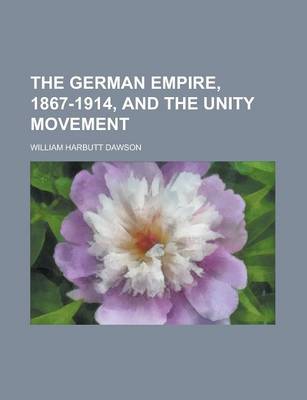 Book cover for The German Empire, 1867-1914, and the Unity Movement