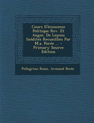 Book cover for Cours D'Economie Politique REV. Et Augm. de Lecons Inedites Recueillies Par M.A. Poree ...