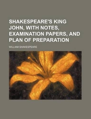 Book cover for Shakespeare's King John, with Notes, Examination Papers, and Plan of Preparation