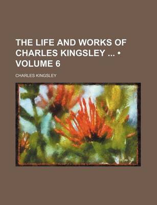 Book cover for The Life and Works of Charles Kingsley (Volume 6)