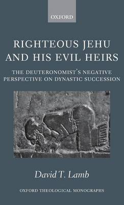 Book cover for Righteous Jehu and His Evil Heirs: The Deuteronomist's Negative Perspective on Dynastic Succession. Oxford Theological Monographs.