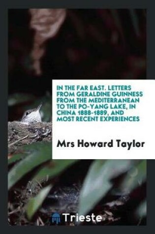 Cover of In the Far East. Letters from Geraldine Guinness from the Mediterranean to the Po-Yang Lake, in China 1888-1889, and Most Recent Experiences