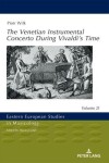 Book cover for The Venetian Instrumental Concerto During Vivaldi's Time