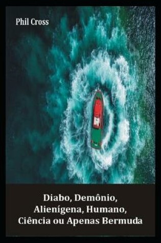 Cover of Diabo, Demonio, Alienigena, Humano, Ciencia ou Apenas Bermuda