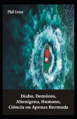 Book cover for Diabo, Demonio, Alienigena, Humano, Ciencia ou Apenas Bermuda
