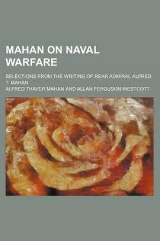 Cover of Mahan on Naval Warfare; Selections from the Writing of Rear Admiral Alfred T. Mahan