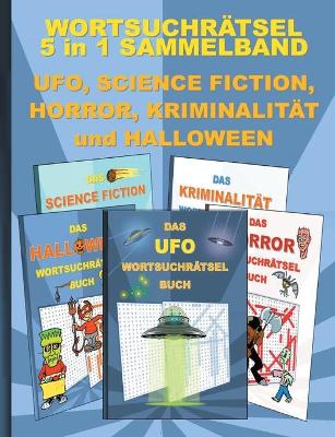 Book cover for WORTSUCHRÄTSEL 5 in 1 SAMMELBAND UFO, SCIENCE FICTION, HORROR, KRIMINALITÄT und HALLOWEEN