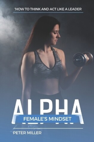 Cover of The Alpha Female's Mindset
