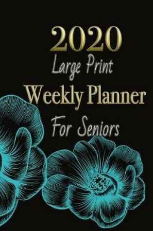 Cover of 2020 Large Print Weekly Planner For Seniors