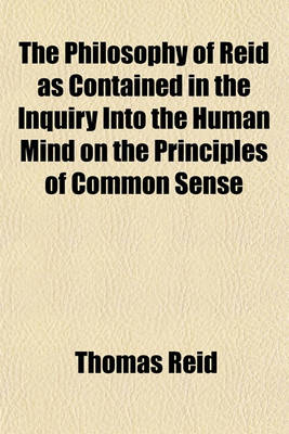 Book cover for The Philosophy of Reid as Contained in the Inquiry Into the Human Mind on the Principles of Common Sense