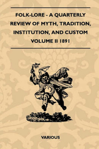 Cover of Folk-Lore - A Quarterly Review Of Myth, Tradition, Institution, And Custom - Volume II 1891