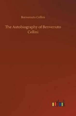 Cover of The Autobiography of Benvenuto Cellini