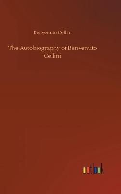 Book cover for The Autobiography of Benvenuto Cellini