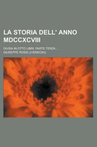 Cover of La Storia Dell' Anno MDCCXCVIII; Divisa in Otto Libri, Parte Terza ...