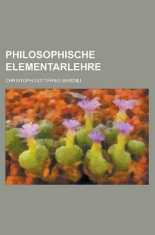 Cover of Philosophische Elementarlehre