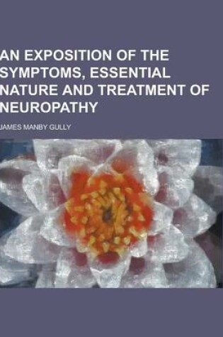 Cover of An Exposition of the Symptoms, Essential Nature and Treatment of Neuropathy