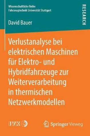 Cover of Verlustanalyse Bei Elektrischen Maschinen Für Elektro- Und Hybridfahrzeuge Zur Weiterverarbeitung in Thermischen Netzwerkmodellen