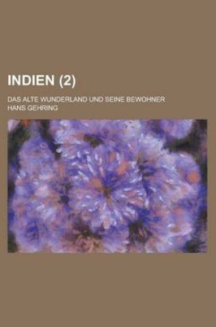 Cover of Indien; Das Alte Wunderland Und Seine Bewohner (2 )