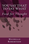 Book cover for You Say That to Say What