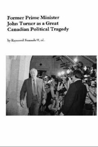 Cover of Former Prime Minister John Turner as a Great Canadian Political Tragedy