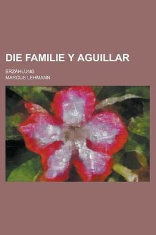 Cover of Die Familie y Aguillar; Erzahlung