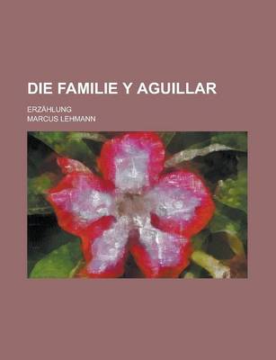 Book cover for Die Familie y Aguillar; Erzahlung