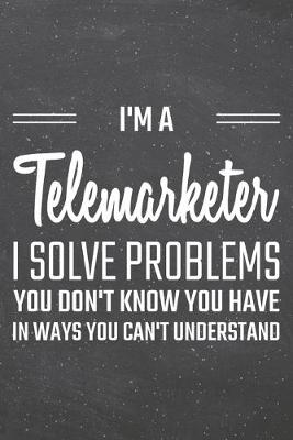 Book cover for I'm a Telemarketer I Solve Problems You Don't Know You Have