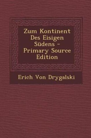 Cover of Zum Kontinent Des Eisigen Sudens - Primary Source Edition