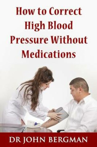 Cover of How to Correct High Blood Pressure Without Medications