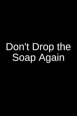 Book cover for Don't Drop the Soap Again