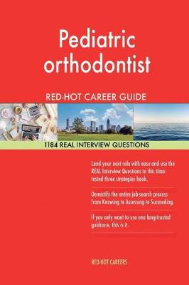 Book cover for Pediatric Orthodontist Red-Hot Career Guide; 1184 Real Interview Questions