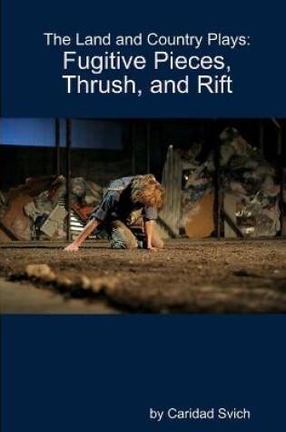 Cover of The Land and Country Plays: Fugitive Pieces, Thrush, and Rift