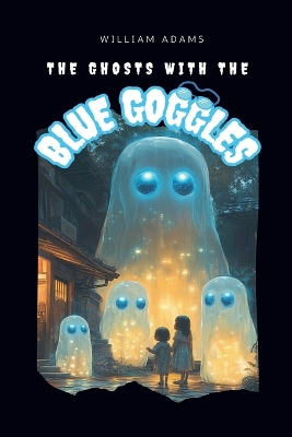 Book cover for The Ghosts with the Blue Goggles