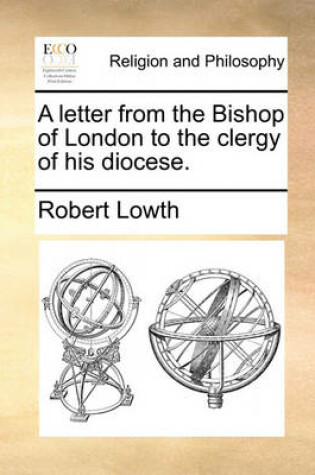 Cover of A letter from the Bishop of London to the clergy of his diocese.