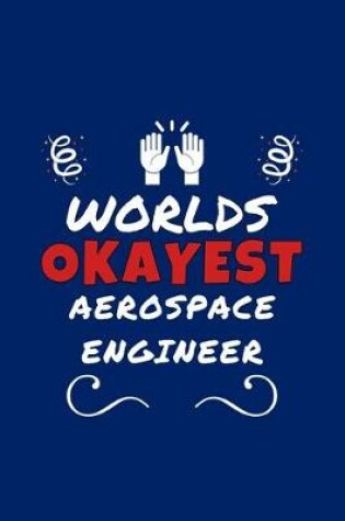 Cover of Worlds Okayest Aerospace Engineer