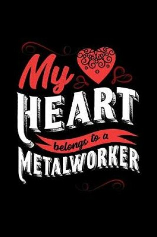 Cover of My Heart Belongs to a Metalworker