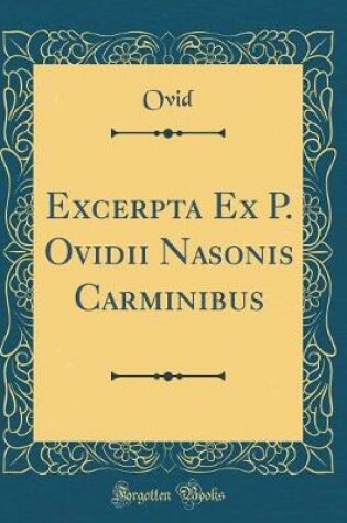 Cover of Excerpta Ex P. Ovidii Nasonis Carminibus (Classic Reprint)