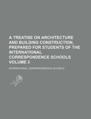 Book cover for A Treatise on Architecture and Building Construction, Prepared for Students of the International Correspondence Schools Volume 3