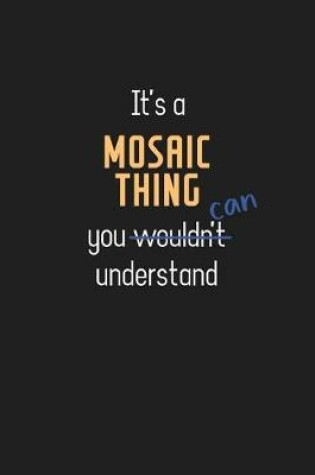 Cover of It's a Mosaic Thing You Can Understand